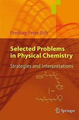 Selected Problems in Physical Chemistry: Strategies and Interpretations by Ilich, Predrag-Peter