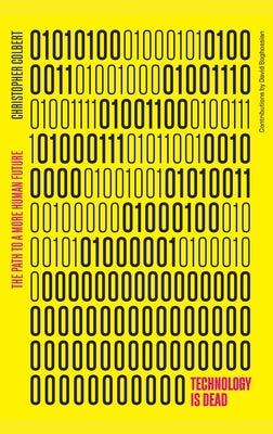 Technology is Dead: The Path to a More Human Future by Colbert, Chris