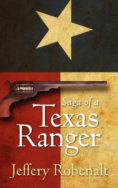 Saga of a Texas Ranger by Robenalt, Jeffery