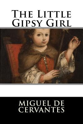 The Little Gipsy Girl by Miguel De Cervantes