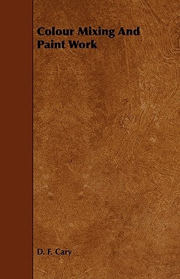 Colour Mixing And Paint Work by Cary, D. F.