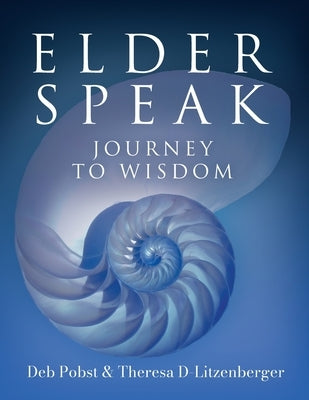 Elder Speak Journey To Wisdom by Pobst, Deb