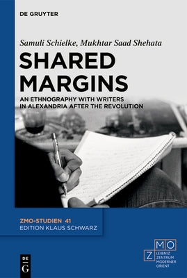 Shared Margins: An Ethnography with Writers in Alexandria After the Revolution by Schielke, Joska Samuli