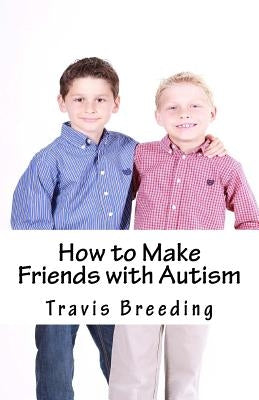 How to Make Friends with Autism by Breeding, Travis