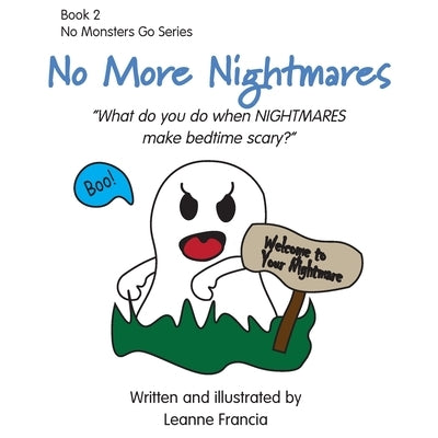 No More Nightmares: What do you do when NIGHTMARES make bedtime scary? by Francia, Leanne