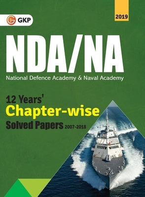NDA/NA (National Defence Academy/Naval Academy) 2019 - 13 Years Chapter-wise Solved Papers (2007-2019) by Gkp