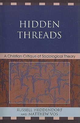 Hidden Threads: A Christian Critique of Sociological Theory by Heddendorf, Russell
