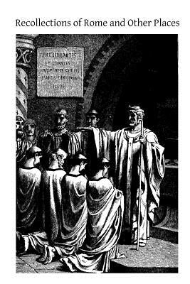 Recollections of Rome and Other Places: Epoch of the Vatican Council 1869-1870 by Hermenegild Tosf, Brother