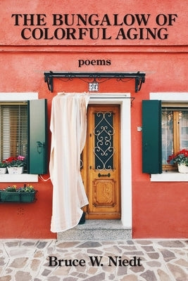 The Bungalow of Colorful Aging by Niedt, Bruce W.