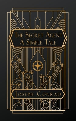 The Secret Agent: A Simple Tale by Conrad, Joseph
