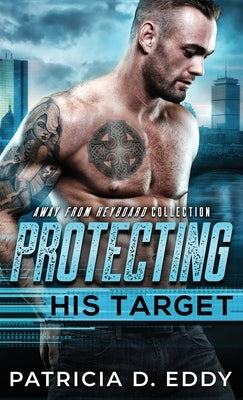 Protecting His Target: An Away From Keyboard Protector Romance Standalone by Eddy, Patricia D.