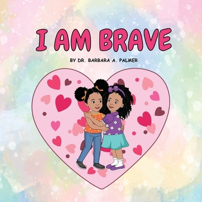 I Am Brave by Palmer, Barbara A.