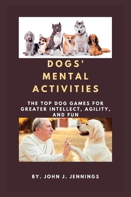 Mental Activities: The top dog games for greater intellect, agility, and fun by Jennings, John J.