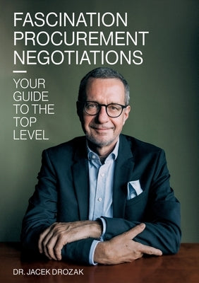 Fascination procurement negotiations: Your guide to the top level by Drozak, Jacek