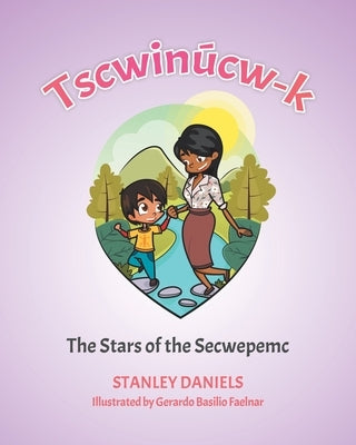 Tscwinúcw-k: The Stars of the Secwepemc by Daniels, Stanley