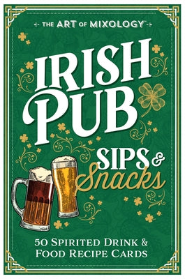 The Art of Mixology(tm) Irish Pub Sips & Snacks by Parragon Books