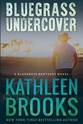 Bluegrass Undercover: A Bluegrass Brothers Novel by Brooks, Kathleen