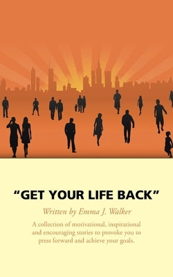 Get Your Life Back by Walker, Emma J.