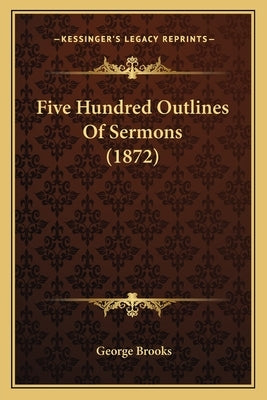 Five Hundred Outlines of Sermons (1872) by Brooks, George