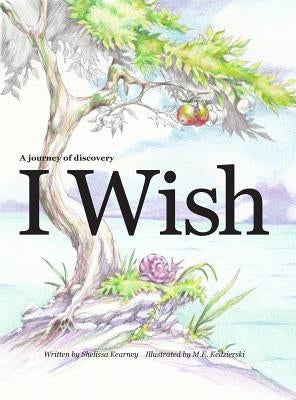 I Wish - A journey of discovery for kids by Kedzierski, M. E.