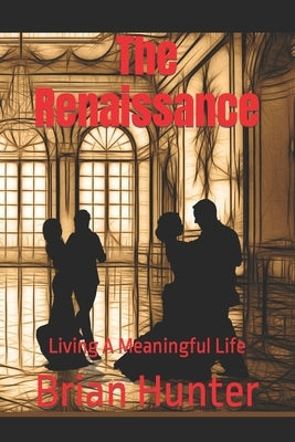 The Renaissance: Living A Meaningful Life by Hunter, Brian