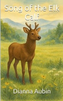 Song of the Elk Calf by Aubin, Dianna