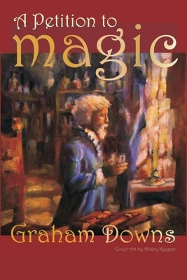 A Petition to Magic by Downs, Graham