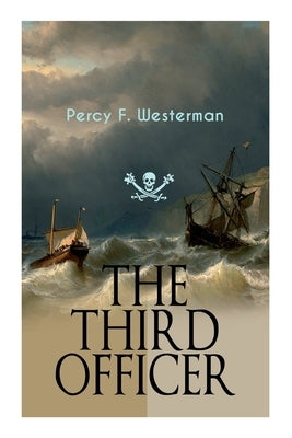 The Third Officer: Maritime Novel Featuring Pirates and Daring Sea Adventures by Westerman, Percy F.