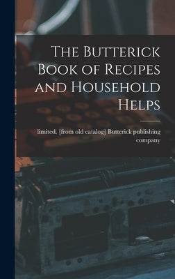 The Butterick Book of Recipes and Household Helps by Butterick Publishing