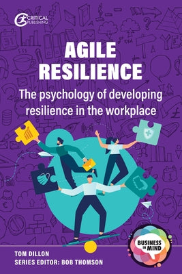 Agile Resilience: The Psychology of Developing Resilience in the Workplace by Dillon, Tom