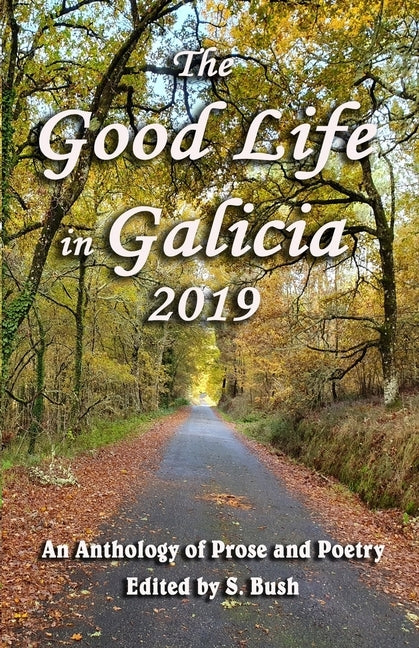 The Good Life in Galicia 2019: An Anthology of Prose and Poetry by Grantham, Liza