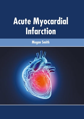 Acute Myocardial Infarction by Smith, Megan