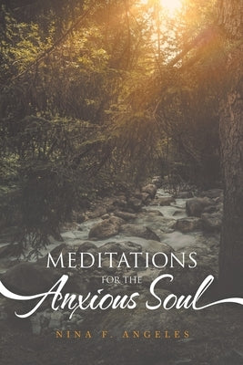 Meditations for the Anxious Soul by Angeles, Nina F.