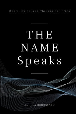 The Name Speaks by Broussard, Angela