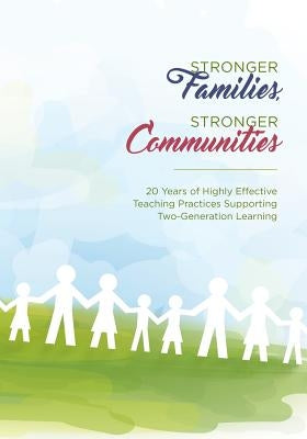 Stronger Families, Stronger Communities: 20 Years of Highly Effective Teaching Practices Supporting Two-Generation Learning by Jacobs, Kim