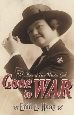 Gone to War: Vol. Three of New Mexico Gal by Haag, Enid E.