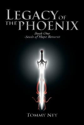 Legacy of the Phoenix Book One - Seeds of Hope Returns by Ney, Tommy