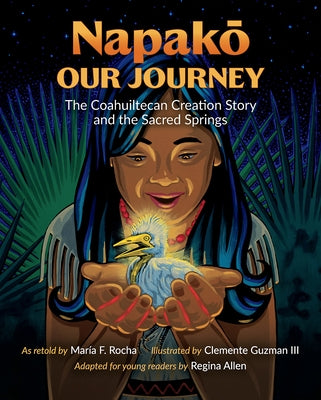 Napako, Our Journey: The Coahuiltecan Creation Story and the Sacred Springs by Rocha, María F.