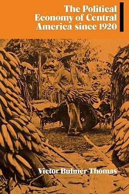 The Political Economy of Central America Since 1920 by Bulmer, Thomas Victor