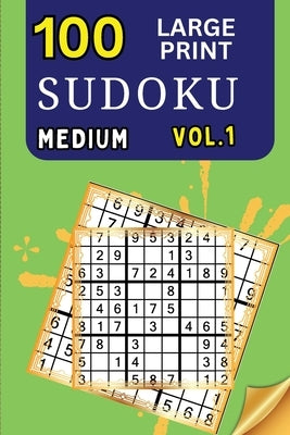 100 Large Print Sudoku Medium Vol 1: 9x9 Grid Format for Kids, Adults and Seniors with Brain Teasing Activity, Sized for Travel, Easy to Read by Peter