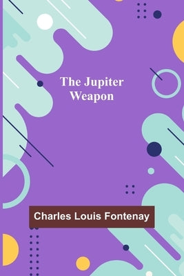 The Jupiter Weapon by Louis Fontenay, Charles
