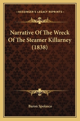 Narrative Of The Wreck Of The Steamer Killarney (1838) by Spolasco, Baron