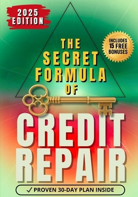 The Secret Formula of Credit Repair: The Easiest Way to Repair Bad Credit and Rebuild Your Score - With a Proven 30-Day Step-by-Step System. Includes by Greatwood, Ronnie