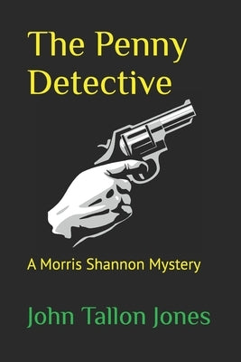 The Penny Detective: A Morris Shannon Mystery by Tallon Jones, John