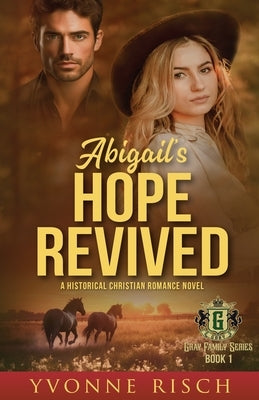 Abigail's Hope Revived: A Christian Romance Mystery and Suspense Clean and Wholesome Historical Novel (Gray Family Series Book 1) by Risch, Yvonne