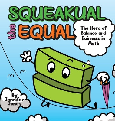 Squeakual the Equal: A Hilarious Math Adventure About Balance and Fairness! by Jones, Jennifer