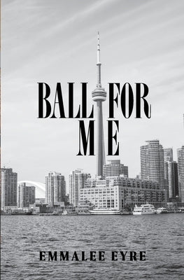 Ball For Me by Eyre, Emmalee