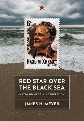 Red Star Over the Black Sea: N?zım Hikmet and His Generation by Meyer, James H.