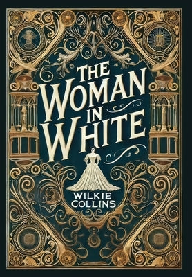 The Woman in White (Collector's Edition) (Laminated Hardback with Jacket) by Collins, Wilkie