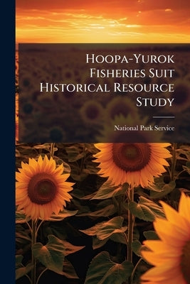 Hoopa-Yurok Fisheries Suit Historical Resource Study by National Park Service (Nps)